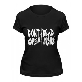 Женская футболка с принтом Dont open dead inside в Новосибирске,  |  | 