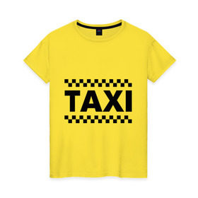 Женская футболка хлопок с принтом Taxi в Новосибирске, 100% хлопок | прямой крой, круглый вырез горловины, длина до линии бедер, слегка спущенное плечо | taxi | для таксиста | такси | таксист | шашечки
