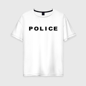 Женская футболка хлопок Oversize с принтом POLICE в Новосибирске, 100% хлопок | свободный крой, круглый ворот, спущенный рукав, длина до линии бедер
 | police | правоохранительные органы
