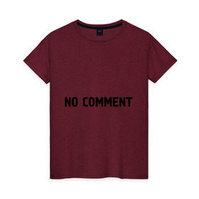 Женская футболка хлопок с принтом No comment в Новосибирске, 100% хлопок | прямой крой, круглый вырез горловины, длина до линии бедер, слегка спущенное плечо | без комментариев | замечания | комментарии | мнение | нет комментариев