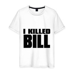 Мужская футболка хлопок с принтом I Killed Bill в Новосибирске, 100% хлопок | прямой крой, круглый вырез горловины, длина до линии бедер, слегка спущенное плечо. | Тематика изображения на принте: тарантино