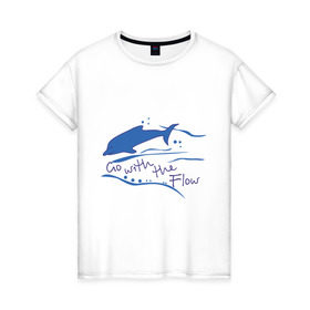 Женская футболка хлопок с принтом Go with the flow в Новосибирске, 100% хлопок | прямой крой, круглый вырез горловины, длина до линии бедер, слегка спущенное плечо | go with the flow | дельфин | животные | плывите по течению