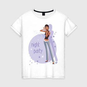 Женская футболка хлопок с принтом Night party в Новосибирске, 100% хлопок | прямой крой, круглый вырез горловины, длина до линии бедер, слегка спущенное плечо | night party | вечеринка | девушка | клубная жизнь | пати | тусовка