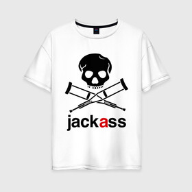 Женская футболка хлопок Oversize с принтом Jackass (Чудаки) в Новосибирске, 100% хлопок | свободный крой, круглый ворот, спущенный рукав, длина до линии бедер
 | jackas | придурки | чудаки