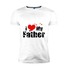 Мужская футболка премиум с принтом I love my father в Новосибирске, 92% хлопок, 8% лайкра | приталенный силуэт, круглый вырез ворота, длина до линии бедра, короткий рукав | father | i love | батя | дети | отец | папа | родители | родственники | семья | сердце | я люблю