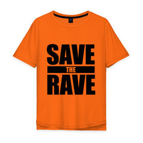 Мужская футболка хлопок Oversize с принтом save the rave в Новосибирске, 100% хлопок | свободный крой, круглый ворот, “спинка” длиннее передней части | Тематика изображения на принте: rave | save the rave | музыка | рейв | фестиваль | электронная музыка