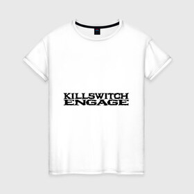 Женская футболка хлопок с принтом Killswitch Engage в Новосибирске, 100% хлопок | прямой крой, круглый вырез горловины, длина до линии бедер, слегка спущенное плечо | killswitch engage | rock | группы | рок