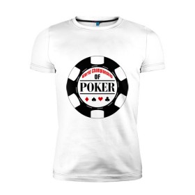 Мужская футболка премиум с принтом World Championship of Poker в Новосибирске, 92% хлопок, 8% лайкра | приталенный силуэт, круглый вырез ворота, длина до линии бедра, короткий рукав | championship | poker | world | азартные игры | игра | покер | покерная фишка | чемпионат