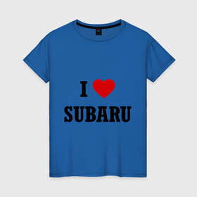 Женская футболка хлопок с принтом I love Subaru в Новосибирске, 100% хлопок | прямой крой, круглый вырез горловины, длина до линии бедер, слегка спущенное плечо | auto | i love subaru | subaru | авто | автомобильные | машины | субарик | субару | тачки