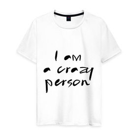 Мужская футболка хлопок с принтом Crazy person в Новосибирске, 100% хлопок | прямой крой, круглый вырез горловины, длина до линии бедер, слегка спущенное плечо. | Тематика изображения на принте: crazy | i am crazy | person | дурной | сумасшедший | чокнутый | чудной | шизик