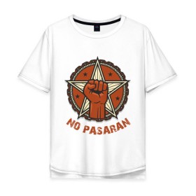 Мужская футболка хлопок Oversize с принтом No Pasaran в Новосибирске, 100% хлопок | свободный крой, круглый ворот, “спинка” длиннее передней части | cuba | no pasaran | гевара | куба | но пасаран | революция | свобода | че