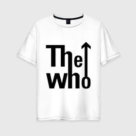 Женская футболка хлопок Oversize с принтом The Who (2) в Новосибирске, 100% хлопок | свободный крой, круглый ворот, спущенный рукав, длина до линии бедер
 | metall | punk | rock | rock n roll | метал | металл | панк | рок | рок н ролл