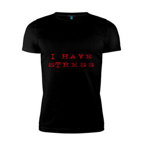 Мужская футболка премиум с принтом I Have Stress в Новосибирске, 92% хлопок, 8% лайкра | приталенный силуэт, круглый вырез ворота, длина до линии бедра, короткий рукав | need | rest | нервничать | нервы | нужен | отдых | переживания | стресс | эмоции