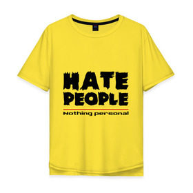 Мужская футболка хлопок Oversize с принтом Hate People в Новосибирске, 100% хлопок | свободный крой, круглый ворот, “спинка” длиннее передней части | Тематика изображения на принте: hate people | люди | ненавижу людей | ненависть | ничего личного | общество | социопат