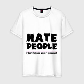 Мужская футболка хлопок с принтом Hate People в Новосибирске, 100% хлопок | прямой крой, круглый вырез горловины, длина до линии бедер, слегка спущенное плечо. | hate people | люди | ненавижу людей | ненависть | ничего личного | общество | социопат