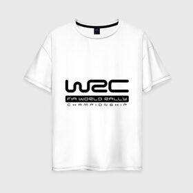 Женская футболка хлопок Oversize с принтом WRC в Новосибирске, 100% хлопок | свободный крой, круглый ворот, спущенный рукав, длина до линии бедер
 | championship | rally | world rally championship | wrc | авто2012 | ралли | чемпионат мира | чемпионат мира по ралли