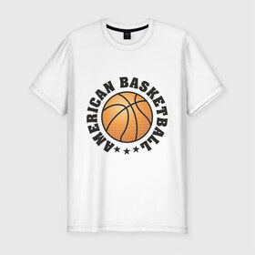 Мужская футболка премиум с принтом American Basketball в Новосибирске, 92% хлопок, 8% лайкра | приталенный силуэт, круглый вырез ворота, длина до линии бедра, короткий рукав | баскетбольный мяч