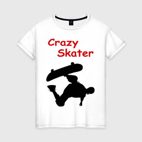 Женская футболка хлопок с принтом Crazy Skater в Новосибирске, 100% хлопок | прямой крой, круглый вырез горловины, длина до линии бедер, слегка спущенное плечо | adrenalizing | skate | skate adrenalizing | skater | skaterboard | борд | доска | скейбордист | скейт | скейтборд | экстрим