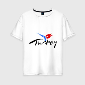 Женская футболка хлопок Oversize с принтом Turkey в Новосибирске, 100% хлопок | свободный крой, круглый ворот, спущенный рукав, длина до линии бедер
 | turkey | алания | анталья | белек | отдых в турции | отпуск в турции | турция
