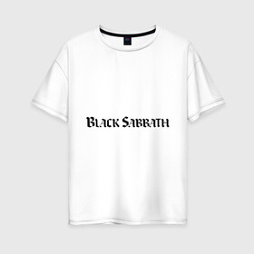 Женская футболка хлопок Oversize с принтом Black Sabbath логотип в Новосибирске, 100% хлопок | свободный крой, круглый ворот, спущенный рукав, длина до линии бедер
 | heavy metal | metal | rock | trash metal | альтернатива | квартет | метал | рок | рок группа | рок группы | трэш метал | хеви метал