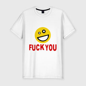 Мужская футболка премиум с принтом Fuck you с улыбкой в Новосибирске, 92% хлопок, 8% лайкра | приталенный силуэт, круглый вырез ворота, длина до линии бедра, короткий рукав | мат | рожа | рожица | смайл | улыбка | улыбочка