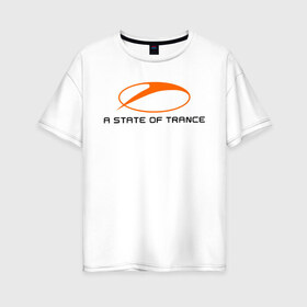 Женская футболка хлопок Oversize с принтом A State of Trance (2) в Новосибирске, 100% хлопок | свободный крой, круглый ворот, спущенный рукав, длина до линии бедер
 | a state of trance | armin van buuren | asot | trance | армин ван бюрен | радиошоу | транс