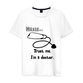 Мужская футболка хлопок с принтом House. Trust me I am a doctor в Новосибирске, 100% хлопок | прямой крой, круглый вырез горловины, длина до линии бедер, слегка спущенное плечо. | everybody lies | haus | house | house md | все лгут | доктор | хауз | хаус | хью лори