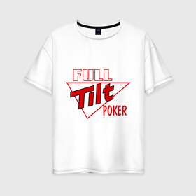 Женская футболка хлопок Oversize с принтом Full Tilt Poker в Новосибирске, 100% хлопок | свободный крой, круглый ворот, спущенный рукав, длина до линии бедер
 | full | poker | tilt | карточные игры | карты | покер