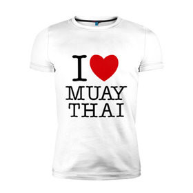 Мужская футболка премиум с принтом I love Muay Thai в Новосибирске, 92% хлопок, 8% лайкра | приталенный силуэт, круглый вырез ворота, длина до линии бедра, короткий рукав | муай тай