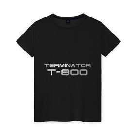Женская футболка хлопок с принтом Терминатор Т-800 в Новосибирске, 100% хлопок | прямой крой, круглый вырез горловины, длина до линии бедер, слегка спущенное плечо | terminator | терминатор
