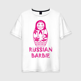 Женская футболка хлопок Oversize с принтом Русская Барби в Новосибирске, 100% хлопок | свободный крой, круглый ворот, спущенный рукав, длина до линии бедер
 | russian barbie | кукла | матрешка | русская барби | символ россии