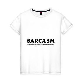 Женская футболка хлопок с принтом Sarcasm в Новосибирске, 100% хлопок | прямой крой, круглый вырез горловины, длина до линии бедер, слегка спущенное плечо | глупость | глупые люди | ирония | прикол | сарказм | шутка | юмор