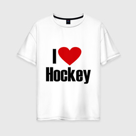 Женская футболка хлопок Oversize с принтом Я люблю хоккей! в Новосибирске, 100% хлопок | свободный крой, круглый ворот, спущенный рукав, длина до линии бедер
 | nhl | лига | национальная лига | нхл | хокей | хоккей | хоккейная лига | я люблю