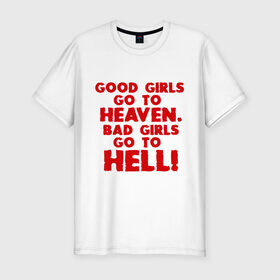 Мужская футболка премиум с принтом Good girls go to heaven. в Новосибирске, 92% хлопок, 8% лайкра | приталенный силуэт, круглый вырез ворота, длина до линии бедра, короткий рукав | ад | в рай | девочки | девушки | хорошие