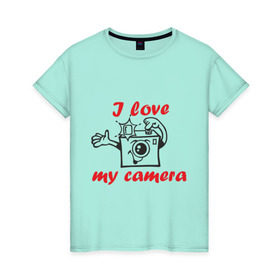 Женская футболка хлопок с принтом I love my camera в Новосибирске, 100% хлопок | прямой крой, круглый вырез горловины, длина до линии бедер, слегка спущенное плечо | i love | i love my camera | фотоаппарат | фотограф | фотографировать | я люблю | я люблю свою камеру