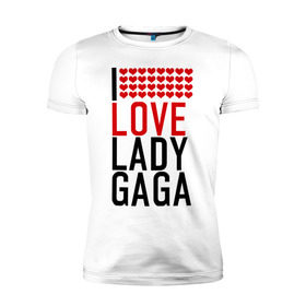 Мужская футболка премиум с принтом I love Lady Gaga в Новосибирске, 92% хлопок, 8% лайкра | приталенный силуэт, круглый вырез ворота, длина до линии бедра, короткий рукав | i love | lady gaga | pop | леди гага | поп | я люблю