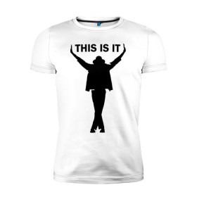 Мужская футболка премиум с принтом Майкл Джексон - This is it в Новосибирске, 92% хлопок, 8% лайкра | приталенный силуэт, круглый вырез ворота, длина до линии бедра, короткий рукав | Тематика изображения на принте: майкл джексон