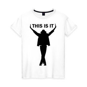 Женская футболка хлопок с принтом Майкл Джексон - This is it в Новосибирске, 100% хлопок | прямой крой, круглый вырез горловины, длина до линии бедер, слегка спущенное плечо | майкл джексон