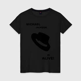 Женская футболка хлопок с принтом Michael Jackson is Alive в Новосибирске, 100% хлопок | прямой крой, круглый вырез горловины, длина до линии бедер, слегка спущенное плечо | michael jackson | mj | pop | майкл джексон | поп