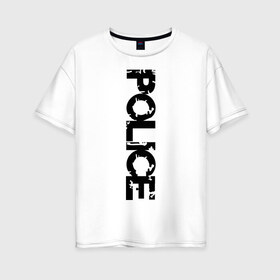 Женская футболка хлопок Oversize с принтом Police (2) в Новосибирске, 100% хлопок | свободный крой, круглый ворот, спущенный рукав, длина до линии бедер
 | footbolki | police | правоохранительные органы