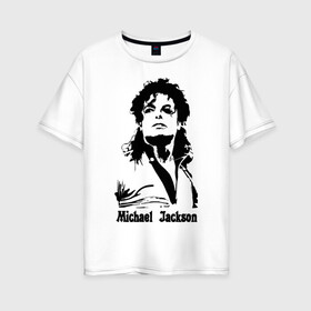 Женская футболка хлопок Oversize с принтом Michael Jackson в Новосибирске, 100% хлопок | свободный крой, круглый ворот, спущенный рукав, длина до линии бедер
 | jackson | michael | pop | джексон | майкл | майкл джексон | поп