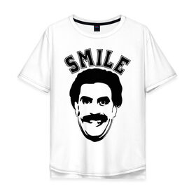 Мужская футболка хлопок Oversize с принтом Борат-smile в Новосибирске, 100% хлопок | свободный крой, круглый ворот, “спинка” длиннее передней части | borat smileкавказ | борат | борат smile | кавказцы