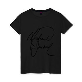 Женская футболка хлопок с принтом Michael Jackson (автограф) в Новосибирске, 100% хлопок | прямой крой, круглый вырез горловины, длина до линии бедер, слегка спущенное плечо | Тематика изображения на принте: майкл джексон