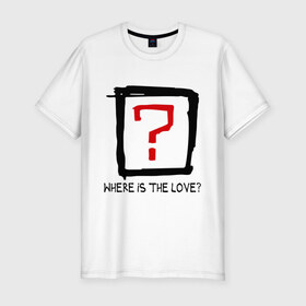 Мужская футболка премиум с принтом Where is the love? в Новосибирске, 92% хлопок, 8% лайкра | приталенный силуэт, круглый вырез ворота, длина до линии бедра, короткий рукав | вопрос | где любовь | где любовьесть ли любовь | любовь | отношения | чувства