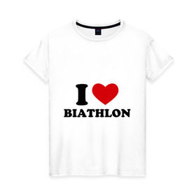 Женская футболка хлопок с принтом Я люблю Биатлон — I love Biathlon в Новосибирске, 100% хлопок | прямой крой, круглый вырез горловины, длина до линии бедер, слегка спущенное плечо | биатлон | биатлонисты | я люблю