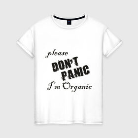 Женская футболка хлопок с принтом Please dont panic в Новосибирске, 100% хлопок | прямой крой, круглый вырез горловины, длина до линии бедер, слегка спущенное плечо | dont panic | organic | без паники | натуральный | не паникуйте | органика | органический | паника | паниковать | химия