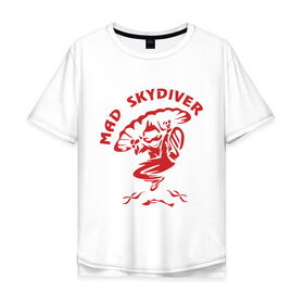 Мужская футболка хлопок Oversize с принтом Mad Skydiver в Новосибирске, 100% хлопок | свободный крой, круглый ворот, “спинка” длиннее передней части | skydiving | авиационный спорт | парашют | парашютизм | русский скайдайвинг | свободное падение | скайдайверы | скайдайвинг