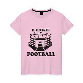 Женская футболка хлопок с принтом I like football в Новосибирске, 100% хлопок | прямой крой, круглый вырез горловины, длина до линии бедер, слегка спущенное плечо | footboll | футбол | я люблю футбол