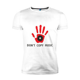Мужская футболка премиум с принтом Don `t copy music в Новосибирске, 92% хлопок, 8% лайкра | приталенный силуэт, круглый вырез ворота, длина до линии бедра, короткий рукав | dont copy music | авторское право | копирование | пластинка | рука