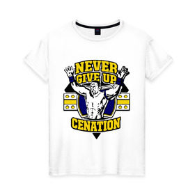 Женская футболка хлопок с принтом WWE John Cena Never Give Up (3) в Новосибирске, 100% хлопок | прямой крой, круглый вырез горловины, длина до линии бедер, слегка спущенное плечо | джон сина
